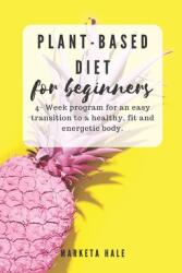 Plant Based Diet for Beginners: 4 week program for an easy transition to a healthy fit and energetic body (ISBN: 9781980290254)