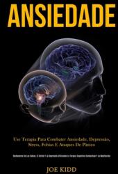 Ansiedade: Use terapia para combater ansiedade depresso stress fobias e ataques de pnico (ISBN: 9781989837412)