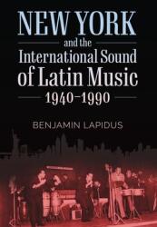 New York and the International Sound of Latin Music 1940-1990 (ISBN: 9781496831286)