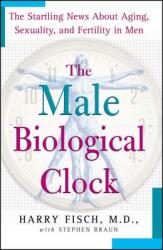 The Male Biological Clock: The Startling News about Aging Sexuality and Fertility in Men (ISBN: 9781439101759)
