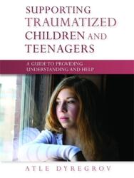 Supporting Traumatized Children and Teenagers - A Guide to Providing Understanding and Help (ISBN: 9781849050340)