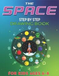 The Space Step by Step Drawing Book for Kids Ages 6-8: Explore Fun with Learn. . . How To Draw Planets Stars Astronauts Space Ships and More! - (ISBN: 9781677818433)