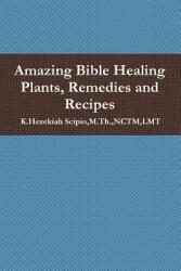 Amazing Bible Healing Plants Remedies and Recipes (ISBN: 9781105265778)