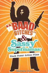 Baad Bitches and Sassy Supermamas: Black Power Action Films (ISBN: 9780252075483)