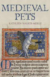 Medieval Pets - Kathleen F Walker Meikle (2012)