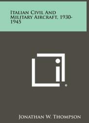 Italian Civil And Military Aircraft 1930-1945 (ISBN: 9781258442965)