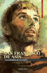 San Francisco de Asís: La rebeldía de un santo - Blanca Castro Iturrieta, Alfredo Barra (ISBN: 9781070801803)