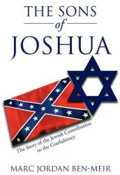 The Sons of Joshua: The Story of the Jewish Contribution to the Confederacy (ISBN: 9781469199375)