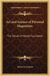 Art and Science of Personal Magnetism: The Secret of Mental Fascination (ISBN: 9781169284791)