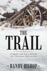 The Trail: Tragedy and Love during the Cherokee Relocation (ISBN: 9781546201960)