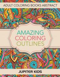 Amazing Coloring Outlines: Adult Coloring Books Abstract (ISBN: 9781683051251)