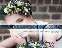 Floral Accessories: Creative Designs with Wendy Andrade - Wendy Andrade (ISBN: 9780764354465)