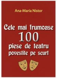 CELE MAI FRUMOASE 100 PIESE DE TEATRU POVESTITE PE SCURT (ISBN: 9789737361837)