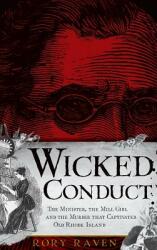 Wicked Conduct: The Minister the Mill Girl and the Murder That Captivated Old Rhode Island (ISBN: 9781540234674)