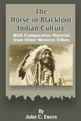 The Horse in Blackfoot Indian Culture: With Comparative Material from Other Western Tribes (ISBN: 9780898754223)