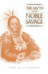 Myth of the Noble Savage - Ter Ellingson (ISBN: 9780520226104)
