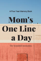 Mom's One Line a Day - The Beautiful Memories (ISBN: 9781655726705)