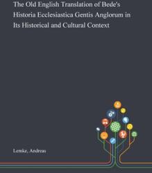 The Old English Translation of Bede's Historia Ecclesiastica Gentis Anglorum in Its Historical and Cultural Context (ISBN: 9781013286209)