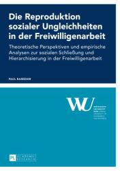 Die Reproduktion sozialer Ungleichheiten in der Freiwilligenarbeit; Theoretische Perspektiven und empirische Analysen zur sozialen Schlieung und Hier (ISBN: 9783631664346)