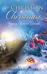 A Christian Christmas: Keeping Christ in Yuletide (ISBN: 9781662843457)
