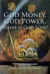 God Money God Power Where Is God Love? (ISBN: 9781639038138)