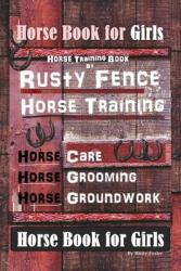 Horse Book for Girls Horse Training Book By Rusty Fence Horse Training Horse Care Horse Grooming Horse Groundwork Horse Book for Girls (ISBN: 9781679686948)