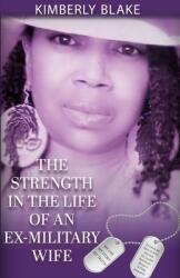 The Strength in the Life of an Ex-Military Wife (ISBN: 9780578338385)
