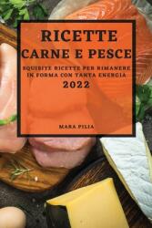 Ricette Di Carne E Pesce 2022: Squisite Ricette Per Rimanere in Forma Con Tanta Energia (ISBN: 9781804500989)