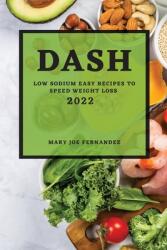 Dash 2022: Low Sodium Easy Recipes to Speed Weight Loss (ISBN: 9781804501252)