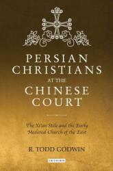 Persian Christians at the Chinese Court: The Xi'an Stele and the Early Medieval Church of the East (ISBN: 9781838600136)