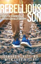 Rebellious Son: Hope for Strained Father-Son Relationships (ISBN: 9781637699423)