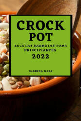 Crock Pot 2022: Recetas Sabrosas Para Principiantes (ISBN: 9781804501696)