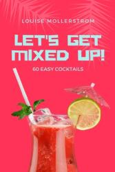 Let's Get Mixed Up: Do you want to be a Home Bartender ? This Funny Mixology Book is gonna help you! Especially created for begginers but (ISBN: 9783755120179)