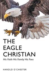 The Eagle Christian: His Faith His Family His Foes (ISBN: 9781638749455)