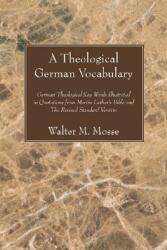 Theological German Vocabulary: German Theological Key Words Illustrated in Quotations from Martin Luther's Bible and the Revised Standard Version (ISBN: 9781597528931)
