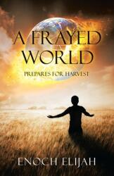 A Frayed World: Prepares for Harvest (ISBN: 9781664259287)