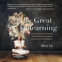 The Great Unlearning: A unique memoir of inspiring self-portraits and incredible true stores of transcendence (ISBN: 9780578314525)