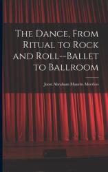 The Dance From Ritual to Rock and Roll--ballet to Ballroom (ISBN: 9781013659126)