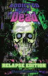 Addicted to the Dead: Relapse Edition (ISBN: 9781955745154)