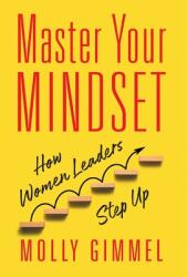 Master Your Mindset: How Women Leaders Step Up (ISBN: 9781544528991)
