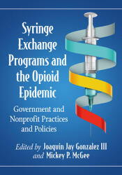Syringe Exchange Programs and the Opioid Epidemic: Government and Nonprofit Practices and Policies (ISBN: 9781476673110)