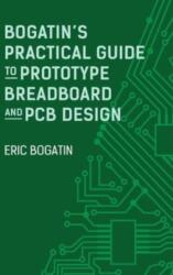 Bogatin's Practical Guide to Prototype Breadboard and PCB Design (ISBN: 9781630819620)