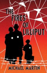 The Fires of Lilliput: A Holocaust story of courage resistance and love (ISBN: 9781733644129)
