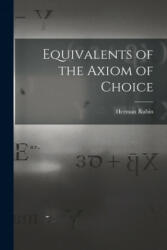 Equivalents of the Axiom of Choice (ISBN: 9781013645532)