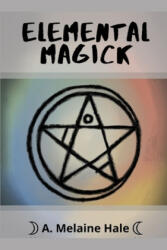 Elemental Magick - A. Melaine Hale (ISBN: 9781650195308)