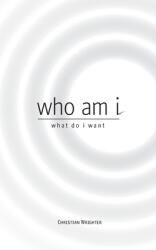 who am i what do i want: exploring a higher path (ISBN: 9781088027073)