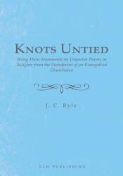 Knots Untied: Being Plain Statements on Disputed Points in Religion from the Standpoint of an Evangelical Churchman (ISBN: 9781648630446)