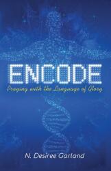 Encode: Praying with the Language of Glory (ISBN: 9781735999807)