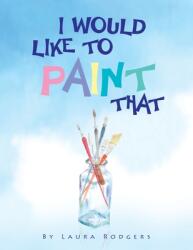 I Would Like to Paint That (ISBN: 9781456814809)