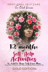 Emotional Self Care for Black Women: 12 MONTHS OF SELF-HELP ACTIVITIES TO ADD TO YOUR SELF-CARE PLAN: Feel More Positive and Able to Get the Most Out (ISBN: 9781803470498)